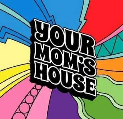 Your Mom's House